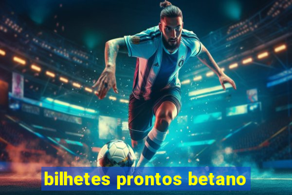 bilhetes prontos betano